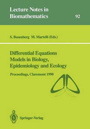 Differential Equations Models in Biology, Epidemiology and Ecology: Proceedings of a Conference held in Claremont California, January 13–16, 1990 de Stavros Busenberg