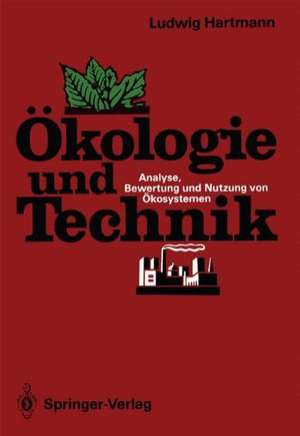 Ökologie und Technik: Analyse, Bewertung und Nutzung von Ökosystemen de Ludwig Hartmann