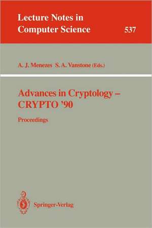 Advances in Cryptology - CRYPTO '90: Proceedings de Alfred J. Menezes