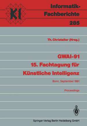 GWAI-91 15. Fachtagung für Künstliche Intelligenz: Bonn, 16.-20. September 1991 Proceedings de Thomas Christaller