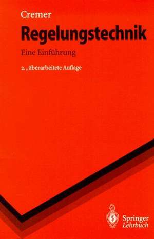 Regelungstechnik: Eine Einführung de Michael Cremer