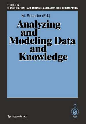 Analyzing and Modeling Data and Knowledge: Proceedings of the 15th Annual Conference of the “Gesellschaft für Klassifikation e.V.“, University of Salzburg, February 25–27, 1991 de Martin Schader