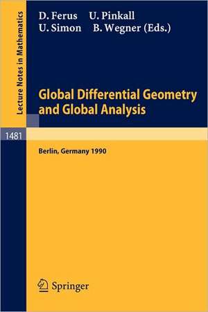 Global Differential Geometry and Global Analysis: Proceedings of a Conference held in Berlin, 15-20 June, 1990 de Dirk Ferus