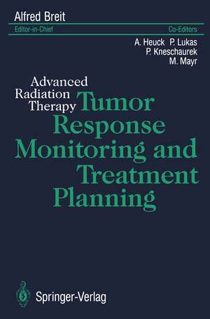 Tumor Response Monitoring and Treatment Planning: Advanced Radiation Therapy de Alfred Breit