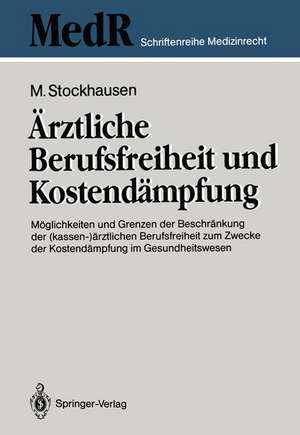 Ärztliche Berufsfreiheit und Kostendämpfung: Möglichkeiten und Grenzen der Beschränkung der (kassen-)ärztlichen Berufsfreiheit zum Zwecke der Kostendämpfung im Gesundheitswesen de Martin Stockhausen