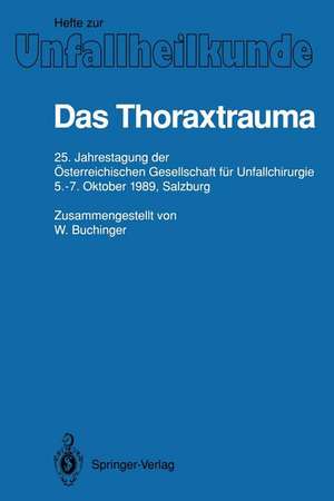 Das Thoraxtrauma: 25. Jahrestagung der Österreichischen Gesellschaft für Unfallchirurgie, 5.–7. Oktober 1989, Salzburg de W. Buchinger