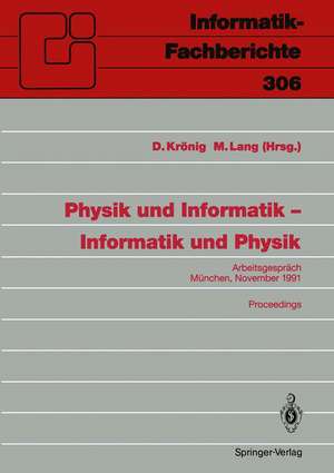 Physik und Informatik — Informatik und Physik: Arbeitsgespräch, München, 21./22. November 1991 Proceedings de D. Krönig