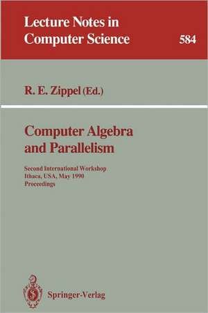 Computer Algebra and Parallelism: Second International Workshop, Ithaca, USA, May 9-11, 1990. Proceedings de Richard E. Zippel