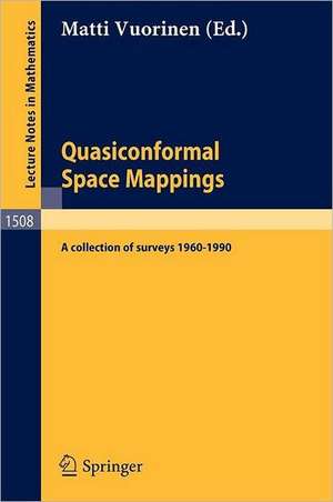 Quasiconformal Space Mappings: A collection of surveys 1960 - 1990 de Matti Vuorinen