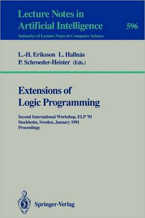 Extensions of Logic Programming: Second International Workshop, ELP '91, Stockholm, Sweden, January 27-29, 1991. Proceedings de Lars-Henrik Eriksson