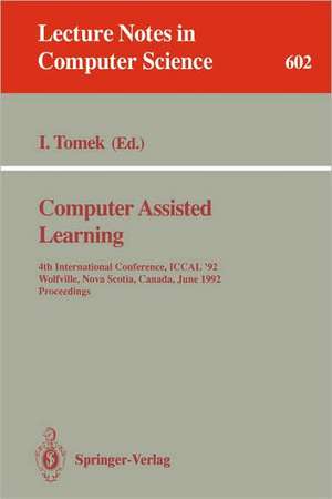 Computer Assisted Learning: 4th International Conference, ICCAL '92, Wolfville, Nova Scotia, Canada, June 17-20, 1992. Proceedings de Ivan Tomek