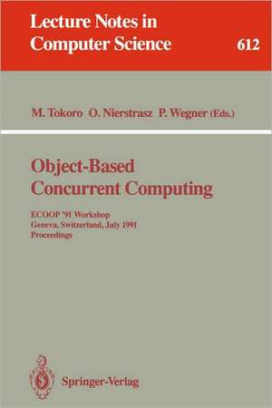 Object-Based Concurrent Computing: ECOOP '91 Workshop, Geneva, Switzerland, July 15-16, 1991. Proceedings de Mario Tokoro