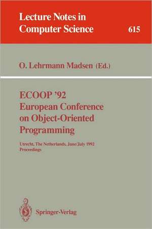 ECOOP '92. European Conference on Object-Oriented Programming: Utrecht, The Netherlands, June 29 - July 3, 1992. Proceedings de Ole Lehrmann Madsen