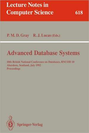 Advanced Database Systems: 10th British National Conference on Databases, BNCOD 10, Aberdeen, Scotland, July 6 - 8, 1992. Proceedings de Peter M.D. Gray