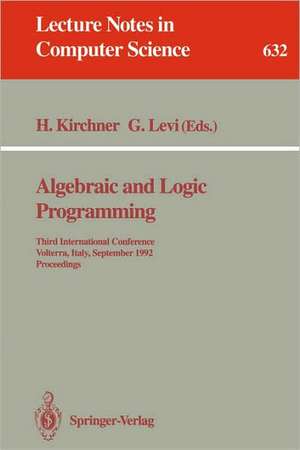 Algebraic and Logic Programming: Third International Conference, Volterra, Italy, September 2-4, 1992. Proceedings de Helene Kirchner