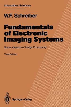 Fundamentals of Electronic Imaging Systems: Some Aspects of Image Processing de William F. Schreiber