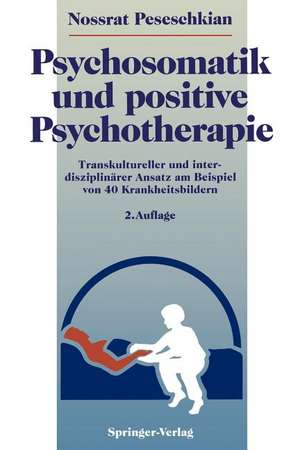 Psychosomatik und positive Psychotherapie: Transkultureller und interdisziplinärer Ansatz am Beispiel von 40 Krankheitsbildern de H. Deidenbach