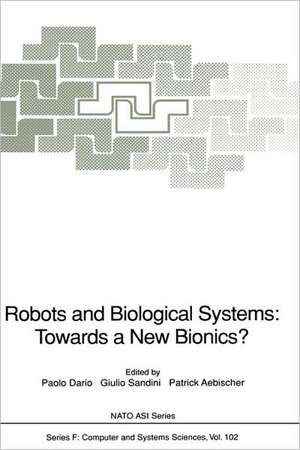 Robots and Biological Systems: Towards a New Bionics?: Proceedings of the NATO Advanced Workshop on Robots and Biological Systems, held at II Ciocco, Toscana, Italy, June 26–30, 1989 de Paolo Dario