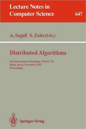 Distributed Algorithms: 6th International Workshop, WDAG '92, Haifa, Israel, November 2-4, 1992. Proceedings de Adrian Segall