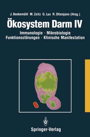 Ökosystem Darm IV: Immunologie, Mikrobiologie, Funktionsstörungen, Klinische Manifestation, Klinik und Therapie akuter und chronischer Darmerkrankungen de Jochen Bockemühl