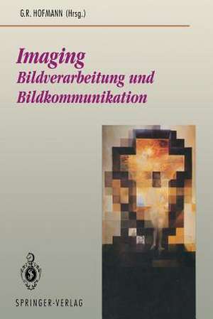 Imaging: Bildverarbeitung und Bildkommunikation de Georg R. Hofmann