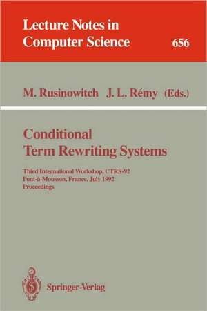 Conditional Term Rewriting Systems: Third International Workshop, CTRS-92, Pont-a-Mousson, France, July 8-10, 1992. Proceedings de Michael Rusinowitch