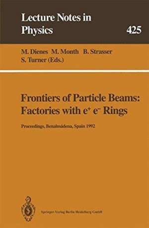 Frontiers of Particle Beams: Factories with e+ e- Rings: Proceedings of a Topical Course Held by the Joint US-CERN School on Particle Accelerators at Benalmádena, Spain, 29 October – 4 November 1992 de M. Dienes