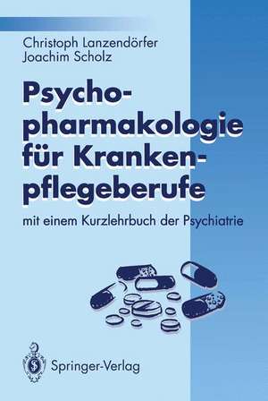 Psychopharmakologie für Krankenpflegeberufe: mit einem Kurzlehrbuch der Psychiatrie de Christoph Lanzendörfer