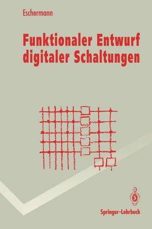 Funktionaler Entwurf digitaler Schaltungen: Methoden und CAD-Techniken de Bernhard Eschermann