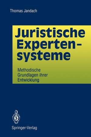 Juristische Expertensysteme: Methodische Grundlagen ihrer Entwicklung de Thomas Jandach