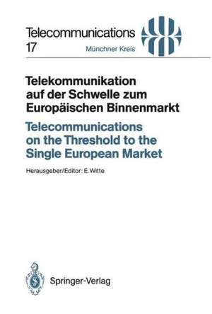 Telekommunikation auf der Schwelle zum Europäischen Binnenmarkt / Telecommunications on the Threshold to the Single European Market: Vorträge des am 24./25. November 1992 in München abgehaltenen Kongresses / Proceedings of a Congress Held in Munich, November 24/25, 1992 de Eberhard Witte