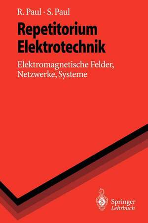 Repetitorium Elektrotechnik: Elektromagnetische Felder, Netzwerke, Systeme de Reinhold Paul