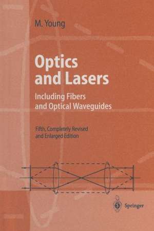 Optics and Lasers: Including Fibers and Optical Waveguides de Matt Young