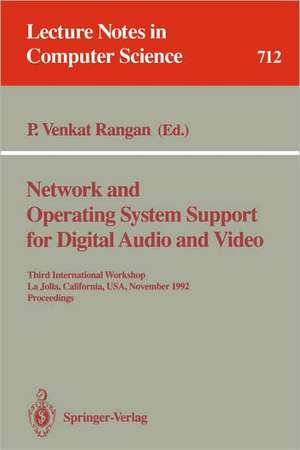 Network and Operating System Support for Digital Audio and Video: Third International Workshop, La Jolla, California, USA, November 12-13, 1992. Proceedings de P.Venkat Rangan