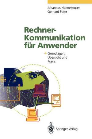 Rechner-Kommunikation für Anwender: Grundlagen, Übersicht und Praxis de Johannes Hennekeuser