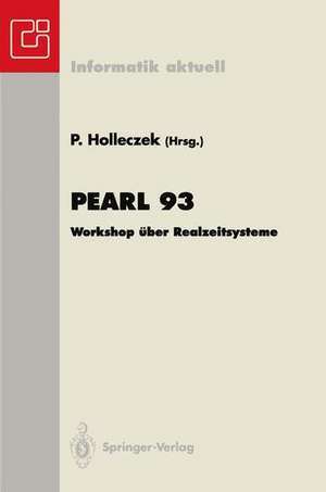 Pearl 93: Workshop über Realzeitsysteme Fachtagung der GI-Fachgruppe 4.4.2 Echtzeitprogrammierung, PEARL Boppard, 2./3. Dezember 1993 de Peter Holleczek