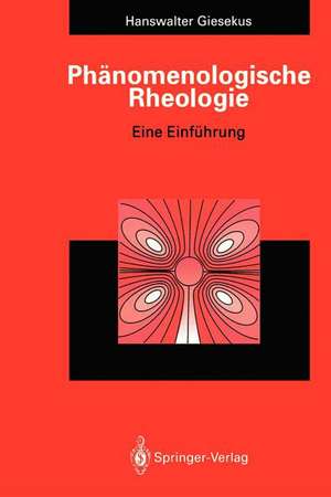 Phänomenologische Rheologie: Eine Einführung de Hanswalter Giesekus