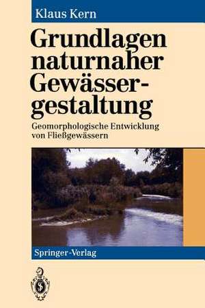 Grundlagen naturnaher Gewässergestaltung: Geomorphologische Entwicklung von Fließgewässern de Klaus Kern