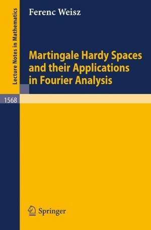 Martingale Hardy Spaces and their Applications in Fourier Analysis de Ferenc Weisz