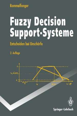 Fuzzy Decision Support-Systeme: Entscheiden bei Unschärfe de Heinrich Rommelfanger