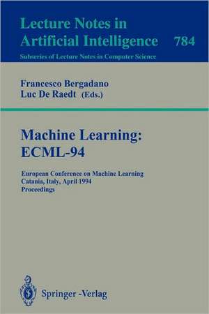 Machine Learning: ECML-94: European Conference on Machine Learning, Catania, Italy, April 6-8, 1994. Proceedings de Francesco Bergadano