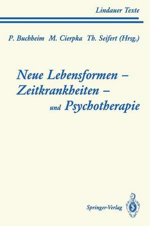 Neue Lebensformen und Psychotherapie. Zeitkrankheiten und Psychotherapie. Leiborientiertes Arbeiten de Peter Buchheim