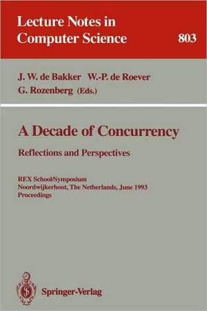 A Decade of Concurrency: Reflections and Perspectives: Reflections and Perspectives. REX School/Symposium Noordwijkerhout, The Netherlands, June 1 - 4, 1993. Proceedings de J.W.de Bakker