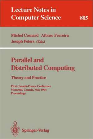 Parallel and Distributed Computing: Theory and Practice: Theory and Practice. First Canada-France Conference, Montreal, Canada, May 19 - 21, 1994. Proceedings de Michel Cosnard