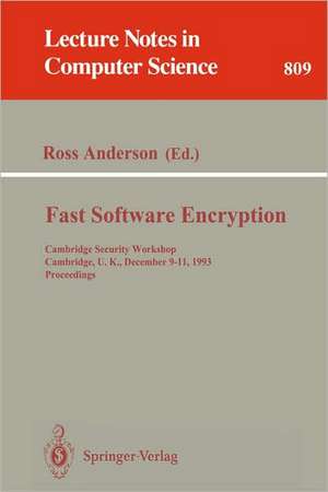 Fast Software Encryption: Cambridge Security Workshop, Cambridge, U.K., December 9 - 11, 1993. Proceedings de Ross Anderson