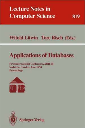 Applications of Databases: First International Conference, ADB-94, Vadstena, Sweden, June 21 - 23, 1994. Proceedings de Witold Litwin