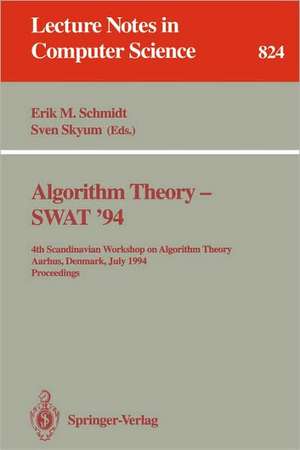 Algorithm Theory - SWAT '94: 4th Scandianvian Workshop on Algorithm Theory, Aarhus, Denmark, July 6-8, 1994. Proceedings de Erik M. Schmidt