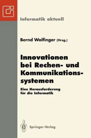 Innovationen bei Rechen- und Kommunikationssystemen: Eine Herausforderung für die Informatik de Bernd Wolfinger