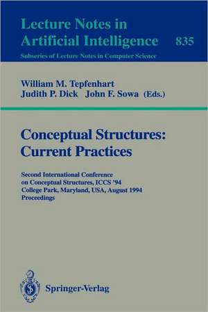 Conceptual Structures: Current Practices: Second International Conference on Conceptual Structures, ICCS '94, College Park, Maryland, USA, August 16 - 20, 1994. Proceedings de William M. Tepfenhart