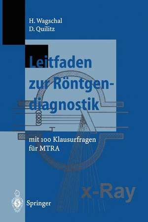 Leitfaden zur Röntgendiagnostik: mit 100 Klausurfragen für MTRA de Hannelore Wagschal